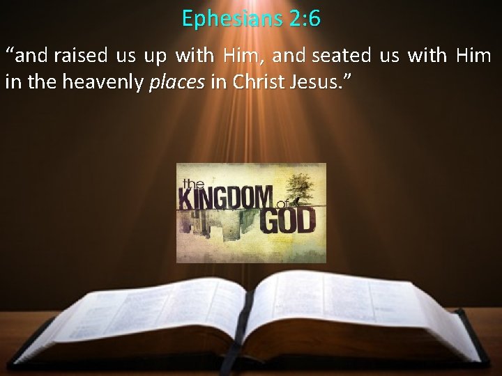 Ephesians 2: 6 “and raised us up with Him, and seated us with Him Ephesians 2: 6 “and raised us up with Him, and seated us with Him