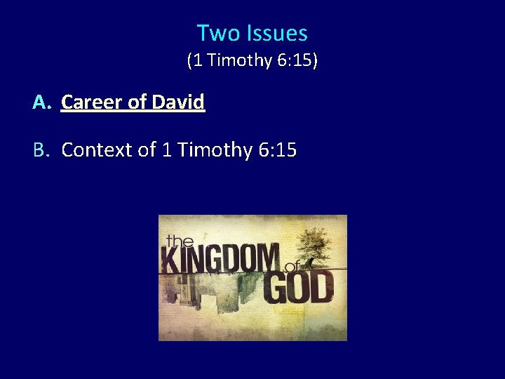 Two Issues (1 Timothy 6: 15) A. Career of David B. Context of 1