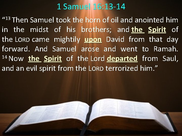 1 Samuel 16: 13 -14 “ 13 Then Samuel took the horn of oil 1 Samuel 16: 13 -14 “ 13 Then Samuel took the horn of oil