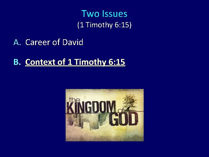 Two Issues (1 Timothy 6: 15) A. Career of David B. Context of 1