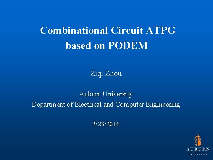  Combinational Circuit ATPG based on PODEM Ziqi Zhou Auburn University Department of Electrical