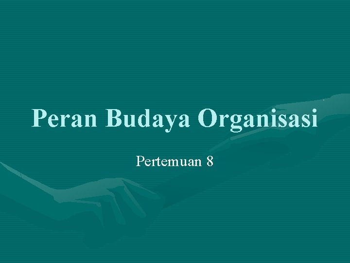 Peran Budaya Organisasi Pertemuan 8 