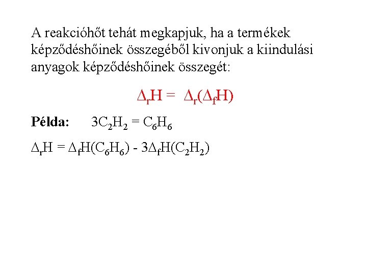 A reakcióhőt tehát megkapjuk, ha a termékek képződéshőinek összegéből kivonjuk a kiindulási anyagok képződéshőinek