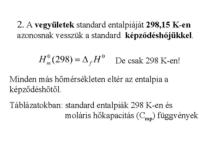 2. A vegyületek standard entalpiáját 298, 15 K-en azonosnak vesszük a standard képződéshőjükkel. De