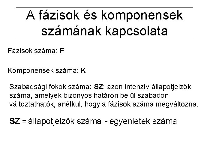 A fázisok és komponensek számának kapcsolata Fázisok száma: F Komponensek száma: K Szabadsági fokok