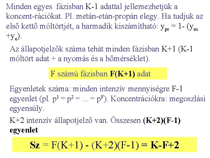 Minden egyes fázisban K-1 adattal jellemezhetjük a koncent-rációkat. Pl. metán-propán elegy. Ha tudjuk az