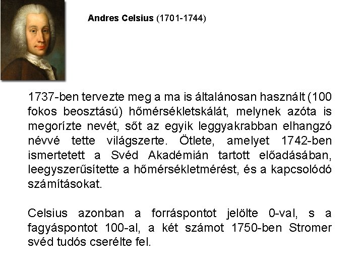 Andres Celsius (1701 -1744) 1737 -ben tervezte meg a ma is általánosan használt (100