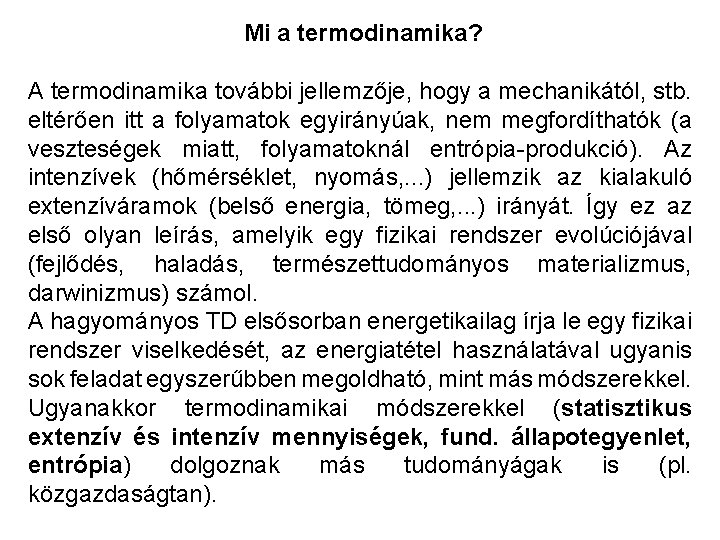 Mi a termodinamika? A termodinamika további jellemzője, hogy a mechanikától, stb. eltérően itt a