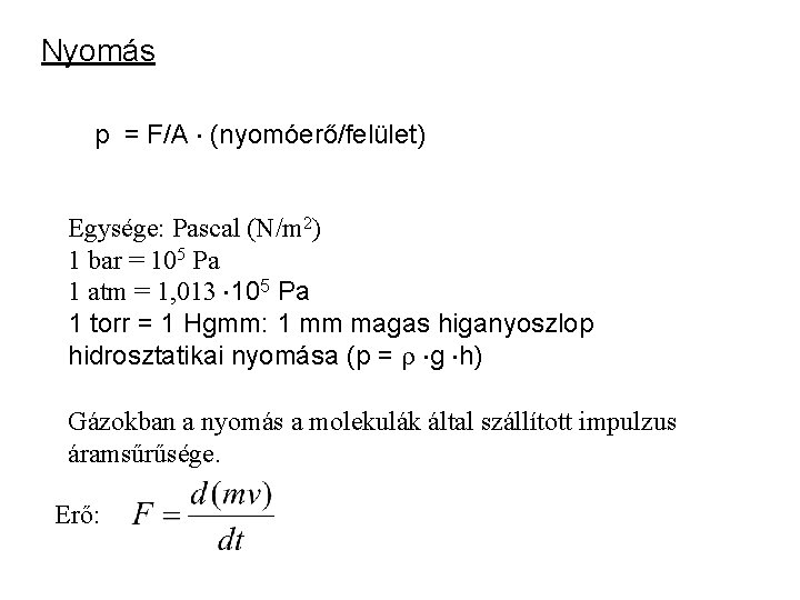 Nyomás p = F/A (nyomóerő/felület) Egysége: Pascal (N/m 2) 1 bar = 105 Pa