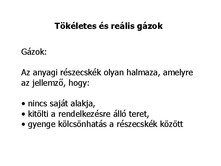 Tökéletes és reális gázok Gázok: Az anyagi részecskék olyan halmaza, amelyre az jellemző, hogy: