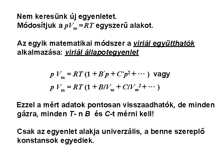 Nem keresünk új egyenletet. Módosítjuk a p. Vm = RT egyszerű alakot. Az egyik