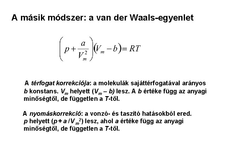 A másik módszer: a van der Waals-egyenlet A térfogat korrekciója: a molekulák sajáttérfogatával arányos