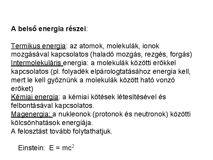 A belső energia részei: Termikus energia: az atomok, molekulák, ionok mozgásával kapcsolatos (haladó mozgás,