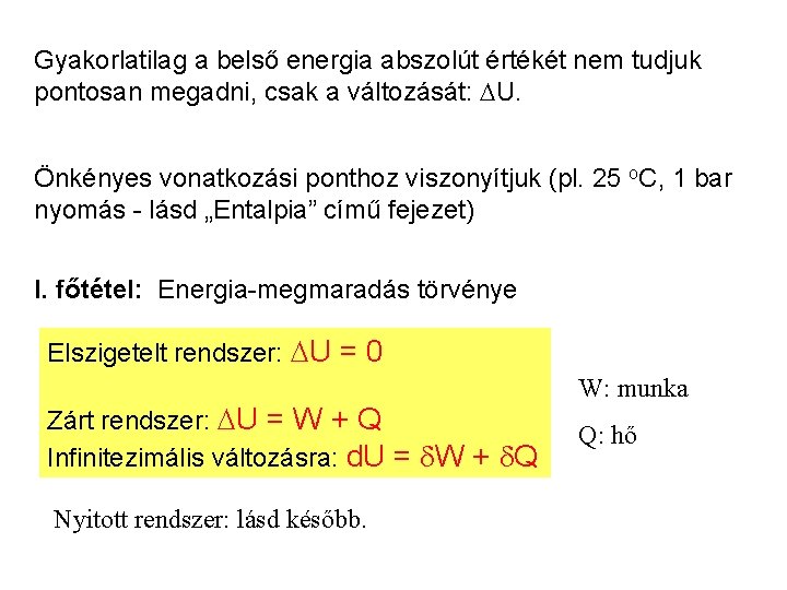 Gyakorlatilag a belső energia abszolút értékét nem tudjuk pontosan megadni, csak a változását: U.