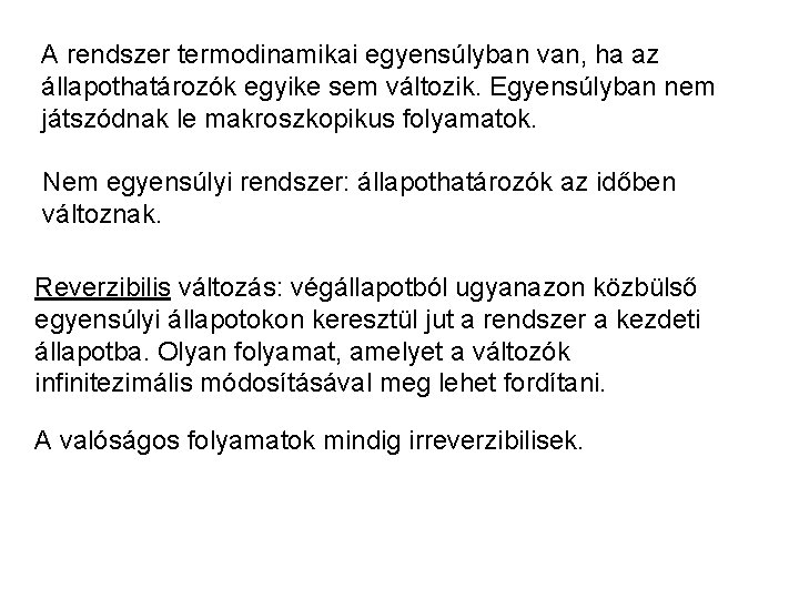 A rendszer termodinamikai egyensúlyban van, ha az állapothatározók egyike sem változik. Egyensúlyban nem játszódnak