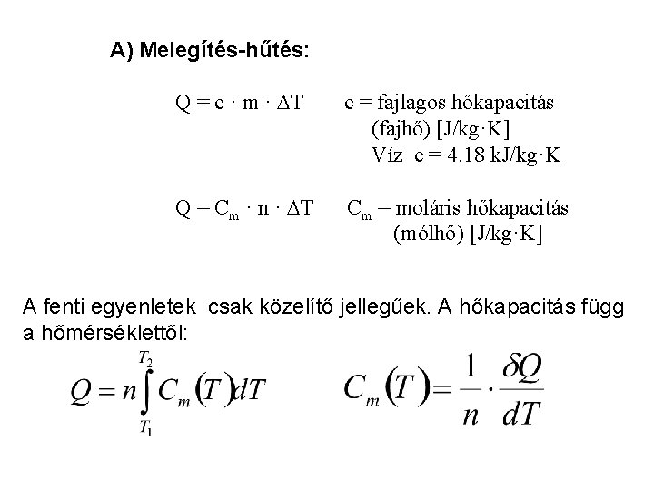 A) Melegítés-hűtés: Q = c · m · T c = fajlagos hőkapacitás (fajhő)