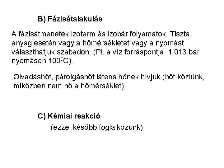 B) Fázisátalakulás A fázisátmenetek izoterm és izobár folyamatok. Tiszta anyag esetén vagy a hőmérsékletet