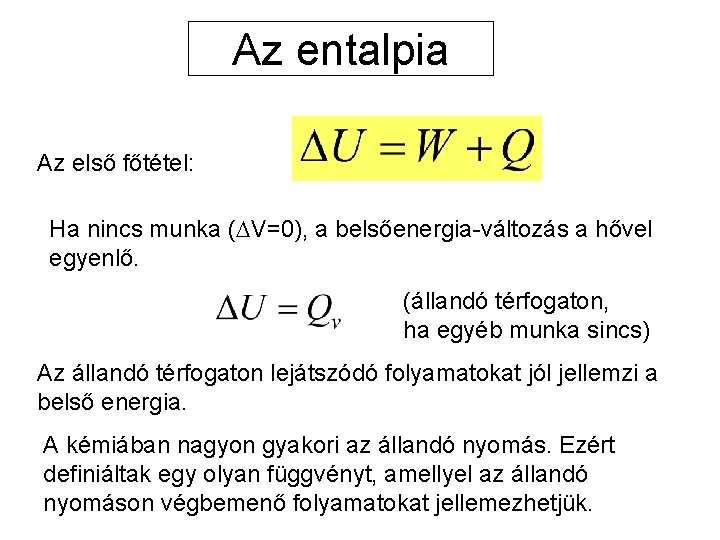 Az entalpia Az első főtétel: Ha nincs munka ( V=0), a belsőenergia-változás a hővel