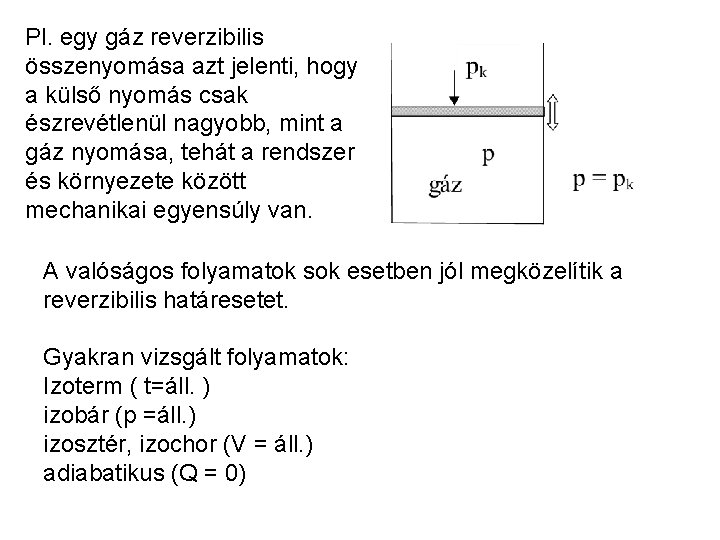 Pl. egy gáz reverzibilis összenyomása azt jelenti, hogy a külső nyomás csak észrevétlenül nagyobb,