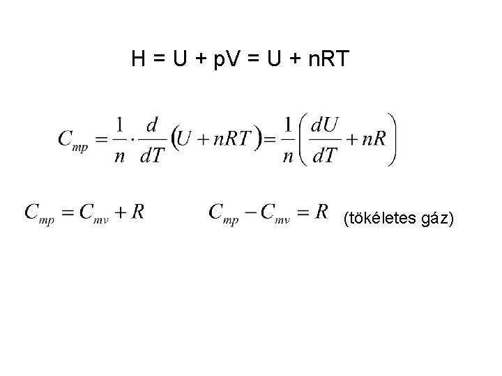 H = U + p. V = U + n. RT (tökéletes gáz) 