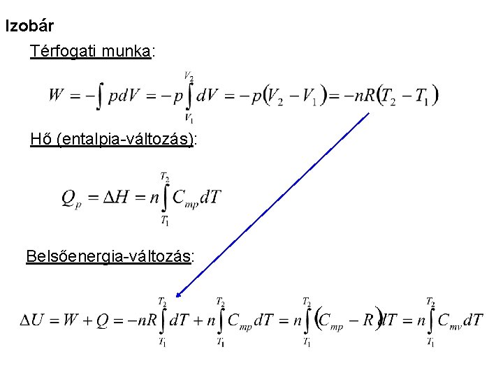 Izobár Térfogati munka: Hő (entalpia-változás): Belsőenergia-változás: 