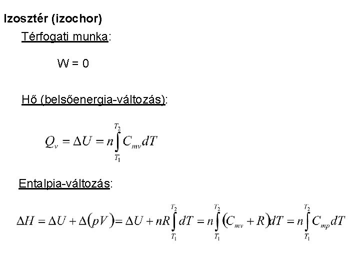 Izosztér (izochor) Térfogati munka: W=0 Hő (belsőenergia-változás): Entalpia-változás: 