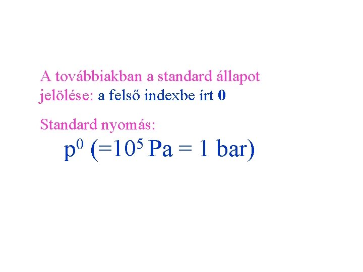 A továbbiakban a standard állapot jelölése: a felső indexbe írt 0 Standard nyomás: 0