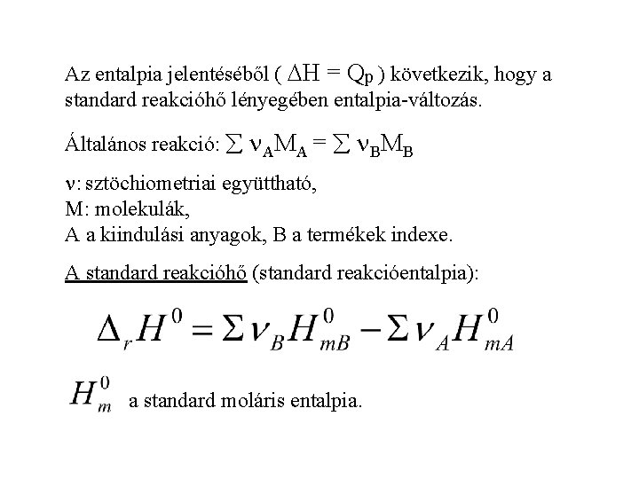 Az entalpia jelentéséből ( H = Qp ) következik, hogy a standard reakcióhő lényegében