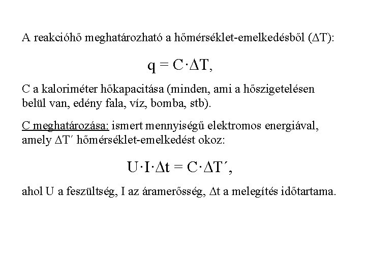 A reakcióhő meghatározható a hőmérséklet-emelkedésből ( T): q = C· T, C a kaloriméter