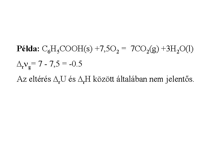 Példa: C 6 H 5 COOH(s) +7, 5 O 2 = 7 CO 2(g)