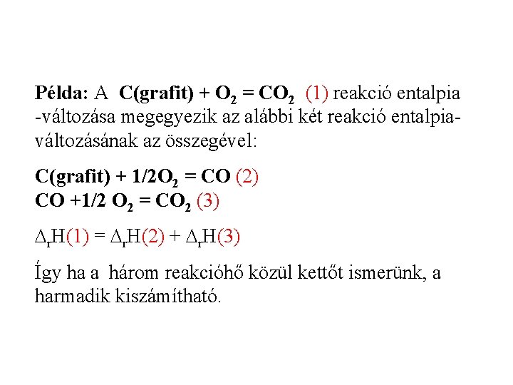 Példa: A C(grafit) + O 2 = CO 2 (1) reakció entalpia -változása megegyezik