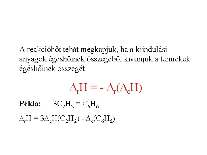 A reakcióhőt tehát megkapjuk, ha a kiindulási anyagok égéshőinek összegéből kivonjuk a termékek égéshőinek