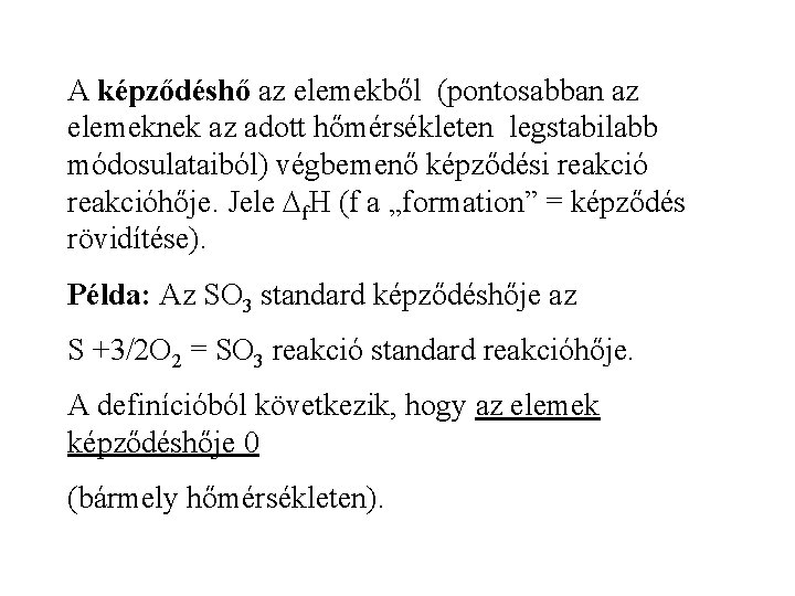 A képződéshő az elemekből (pontosabban az elemeknek az adott hőmérsékleten legstabilabb módosulataiból) végbemenő képződési