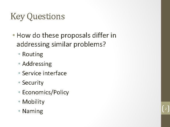 Key Questions • How do these proposals differ in addressing similar problems? • Routing