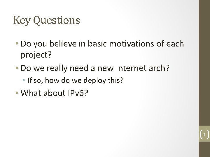 Key Questions • Do you believe in basic motivations of each project? • Do