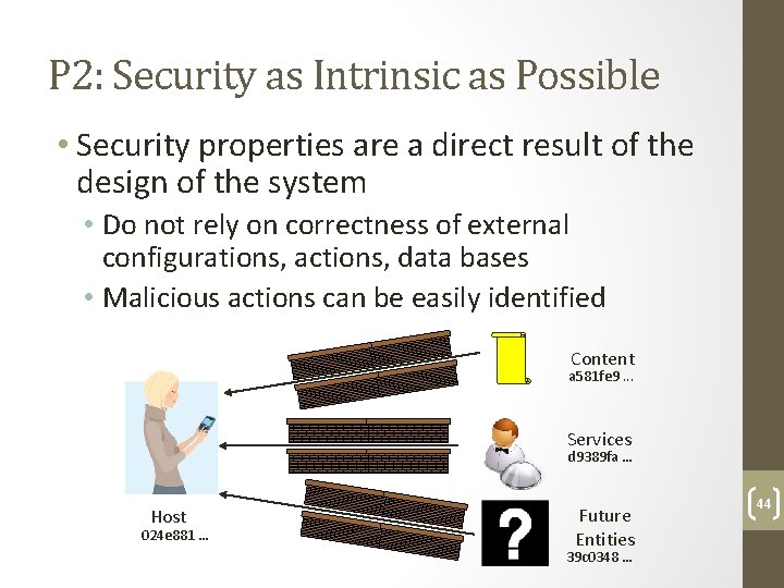 P 2: Security as Intrinsic as Possible • Security properties are a direct result