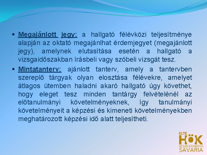 § Megajánlott jegy: a hallgató félévközi teljesítménye alapján az oktató megajánlhat érdemjegyet (megajánlott jegy), § Megajánlott jegy: a hallgató félévközi teljesítménye alapján az oktató megajánlhat érdemjegyet (megajánlott jegy),