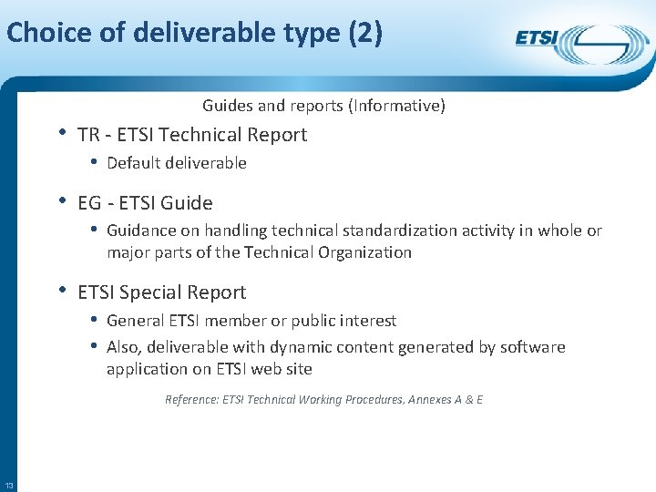 Choice of deliverable type (2) Guides and reports (Informative) • TR - ETSI Technical
