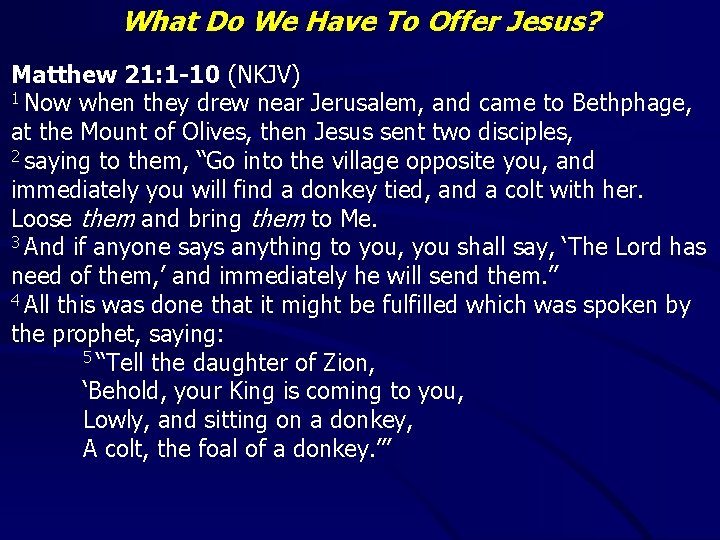 What Do We Have To Offer Jesus? Matthew 21: 1 -10 (NKJV) 1 Now
