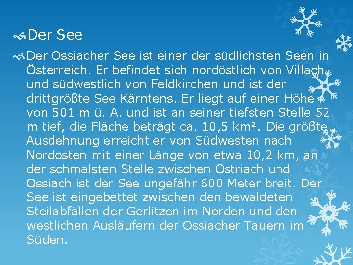  Der See Der Ossiacher See ist einer der südlichsten Seen in Österreich. Er