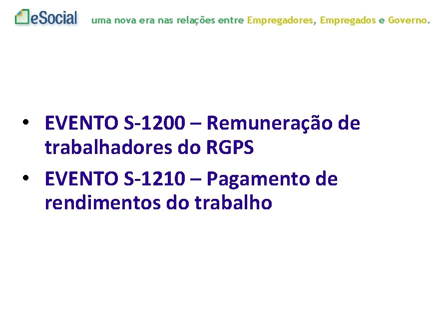 uma nova era nas relações entre Empregadores, Empregados e Governo. • EVENTO S-1200 –