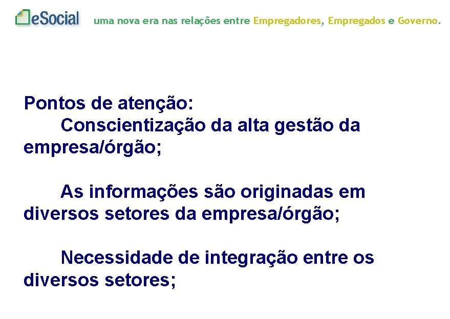 uma nova era nas relações entre Empregadores, Empregados e Governo. Pontos de atenção: Conscientização