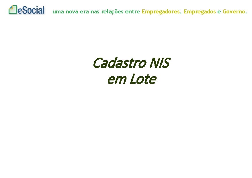 uma nova era nas relações entre Empregadores, Empregados e Governo. Cadastro NIS em Lote