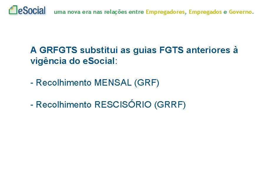 uma nova era nas relações entre Empregadores, Empregados e Governo. A GRFGTS substitui as