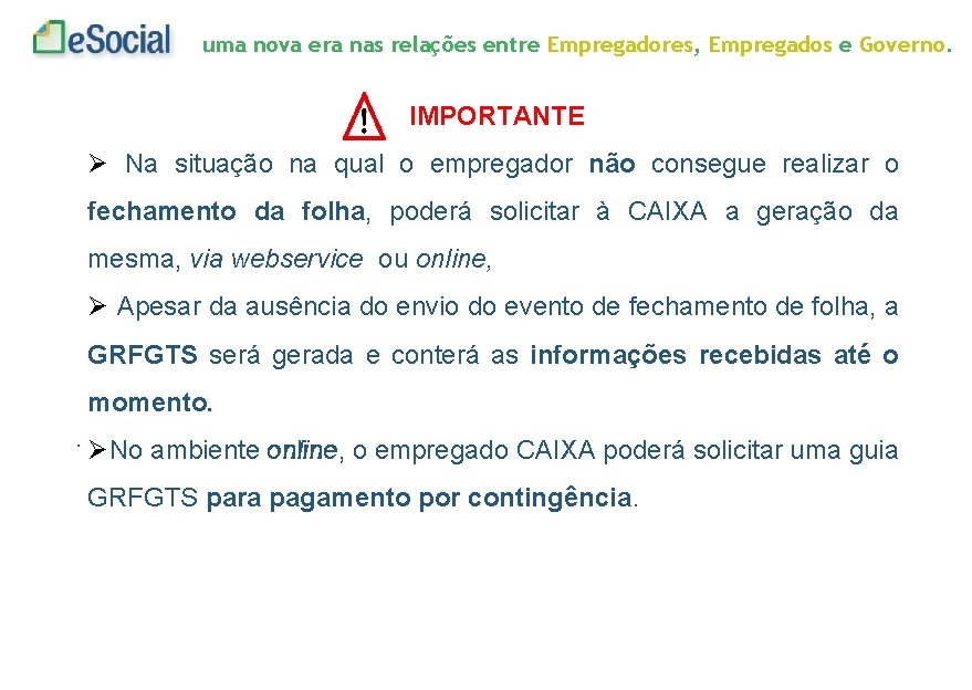 uma nova era nas relações entre Empregadores, Empregados e Governo. IMPORTANTE Na situação na