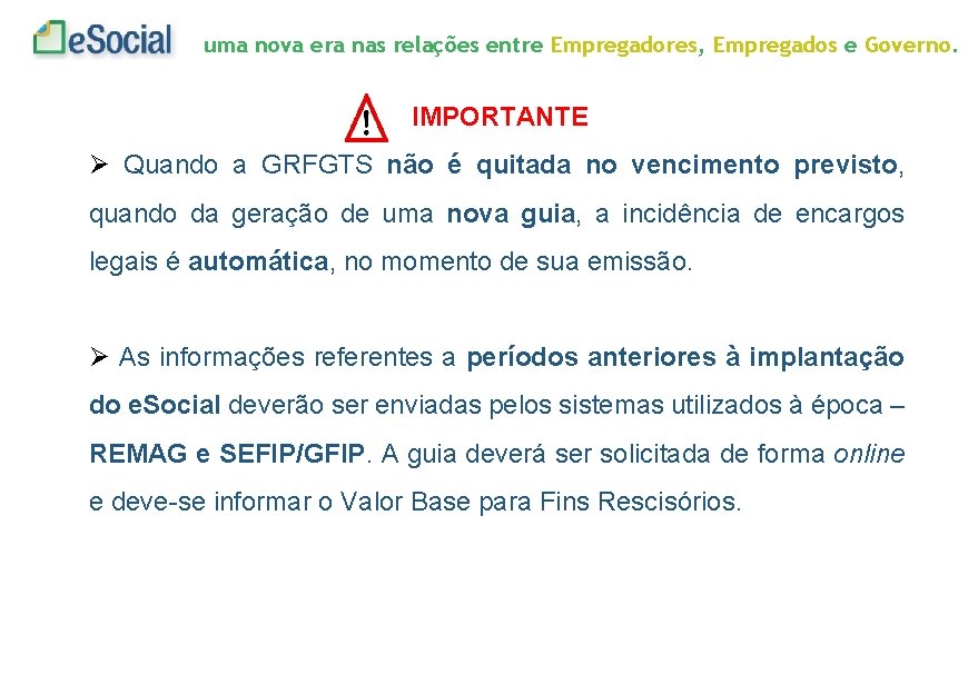 uma nova era nas relações entre Empregadores, Empregados e Governo. IMPORTANTE Quando a GRFGTS