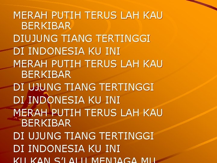 MERAH PUTIH TERUS LAH KAU BERKIBAR DIUJUNG TIANG TERTINGGI DI INDONESIA KU INI MERAH