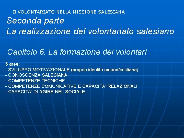 Il VOLONTARIATO NELLA MISSIONE SALESIANA Seconda parte La realizzazione del volontariato salesiano Capitolo 6.
