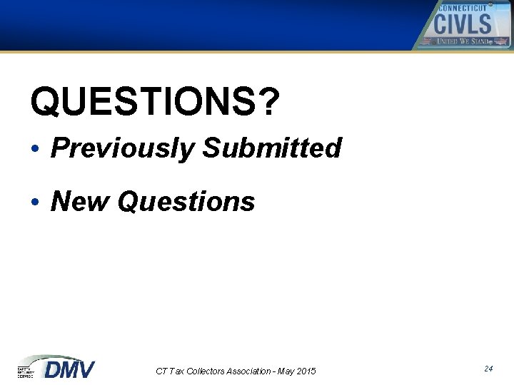 QUESTIONS? • Previously Submitted • New Questions CT Tax Collectors Association - May 2015
