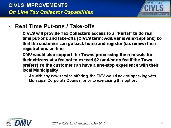 CIVLS IMPROVEMENTS On Line Tax Collector Capabilities • Real Time Put-ons / Take-offs –